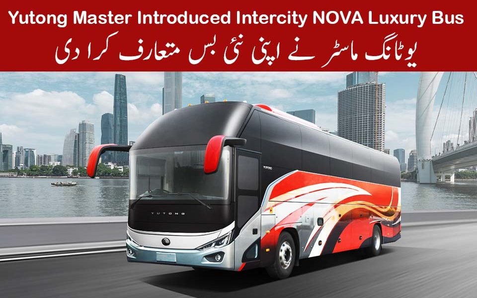 Yutong Master Introduced Intercity NOVA Luxury Bus in Pakistan